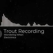 Trout Recording You Re Up