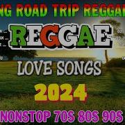 Most Requested Reggae Love Songs 2024 Relaxing Road Trip Reggae Songs Reggae Mix 2023