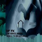 Df Fx Luv House Music Deep Playlist Mix