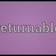 Returnable