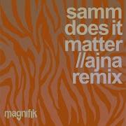 Sam Does It Matter Ajna Remix