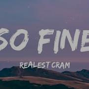 Realest Cram So Fine Lyrics Tinted Sound