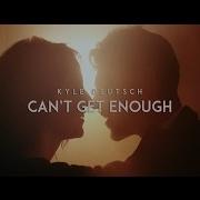 Can T Get Enough Kyle Deutsch