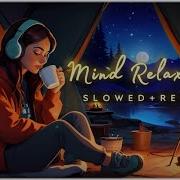 Mind Fresh Mashup Slowed Reverb Arijit Sing Love Mashup Heart Touching Songs 8D Audix