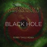 Crain Connelly Christina Novelli Black Hole Fery Tayle Remix