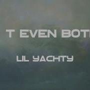 Don T Even Bother 1 Feat Veeze Baby Smoove Lil Yachty