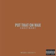 Put That On Wax Keezybaby