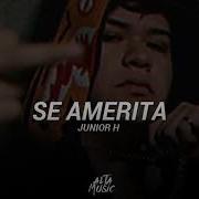 Letra Se Amerita Junior H Alta Music Group