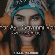 Serdar Ortac Yar Ayri Gayri Remix