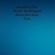 Resetting The World With Buzz Fuzz