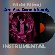 Nicki Minaj Are You Already Gone Instrumental Bigslimeog