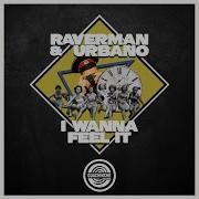 I Wanna Feel It Raverman Urbano