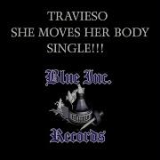 Travieso She Moves Her Body