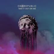 Onerepublic Take It Out On Me