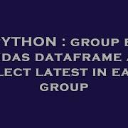 Python Group By Pandas Dataframe And Select Latest In Each Group Hey Delphi