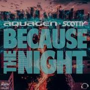 Aquagen Scotty Because The Night Extended Mix