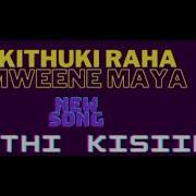 Kyathi Kisiiki By Kithuki Raha Kithuki Raha Boyz Official