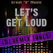 Let S Get Loud Original Mix Remix Tool