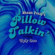 Pillow Talkin Feat Ugly One Shaun Peezy