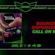 Bounce Enforcerz Call On Me