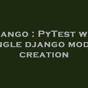 Django Pytest With Single Django Model Creation Hey Delphi