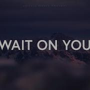 Wait On You Elevation Worship Maverick City Lyrics Music Meets Heaven