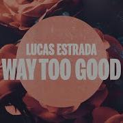 Lucas Estrada Way Too Good