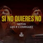 Si No Quieres No Letra Luis R Conriquez Neton Vega Ru Music