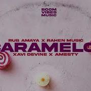 Caramelo Rub Amaya Rahen Music Xavi Devine Amesty Boom Vibes Music