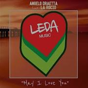 Angelo Draetta Feat La Rocio May I Love You