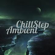 Chillstep Ambient Mix 2021 2 Hours