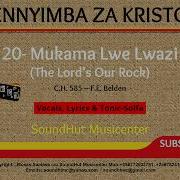 20 Mukama Lwe Lwazzi Lwaffe The Lord Our Rock Luganda Solfa Hymn Enyimba Za Kristo