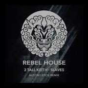 2 Tall Keith Slaves Austin Leeds Remix