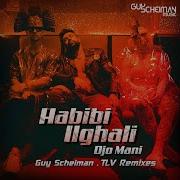 Habibi Ilghali Tlv Remix Guy Scheiman Djo Mani