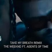 The Weeknd Take My Breath Remix Ft Agents Of Time Agents Of Time