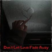 Don T Let Love Fade