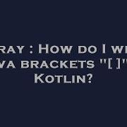 Array How Do I Write Java Brackets In Kotlin Hey Delphi