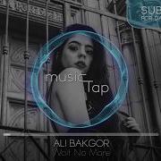 Ali Bakgor Wait No More