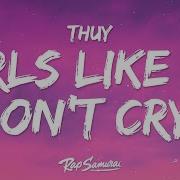 Thuy Girls Like Me Don T Cry Sped Up Lyrics Rap Samurai