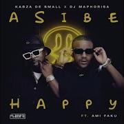 Kabza De Small Dj Maphorisa Asibe Happy Official Audio Feat Ami Faku Mr Luu De Stylist