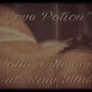 Love Potion Feat Raw Blake John Fullwood