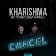 Kharishma Ft Shebeshxt X Naqua X Buddysax Cancel Full Song 2023 Limpopo Music Lyrics