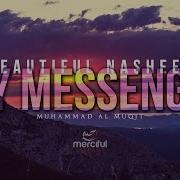 My Messenger Beautiful Nasheed By Muhammad Al Muqit