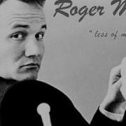 Roger Miller Less Of Me