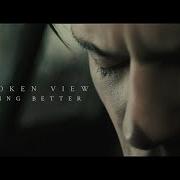 The Broken View Something Better