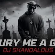 2024 2Pac Bury Me A G Ii Feat Dramacydal Djskandalous Dj Skandalous