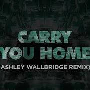 Carry You Home Feat Runaground Ashley Wallbridge Remix