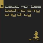 David Forbes Techno Is My Only Drug