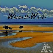 Wes Mason Where Do We Go