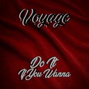 Voyage Do It If You Wanna